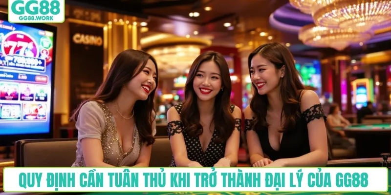 Quy định cần tuân thủ khi trở thành đại lý của GG88 