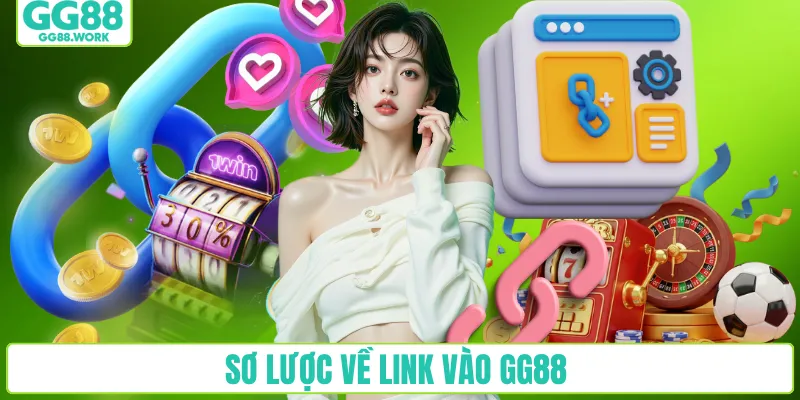 Sơ lược về link vào GG88 