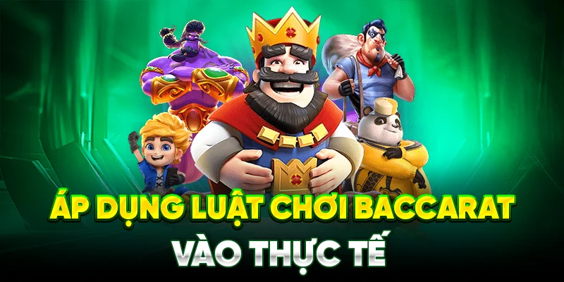 Cách áp dụng luật chơi baccarat vào thực tế