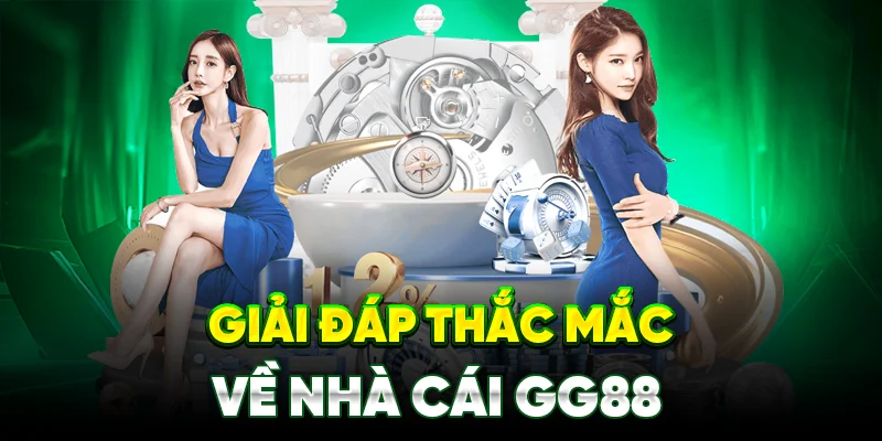 Giải Đáp Thắc Mắc Về Nhà Cái GG88